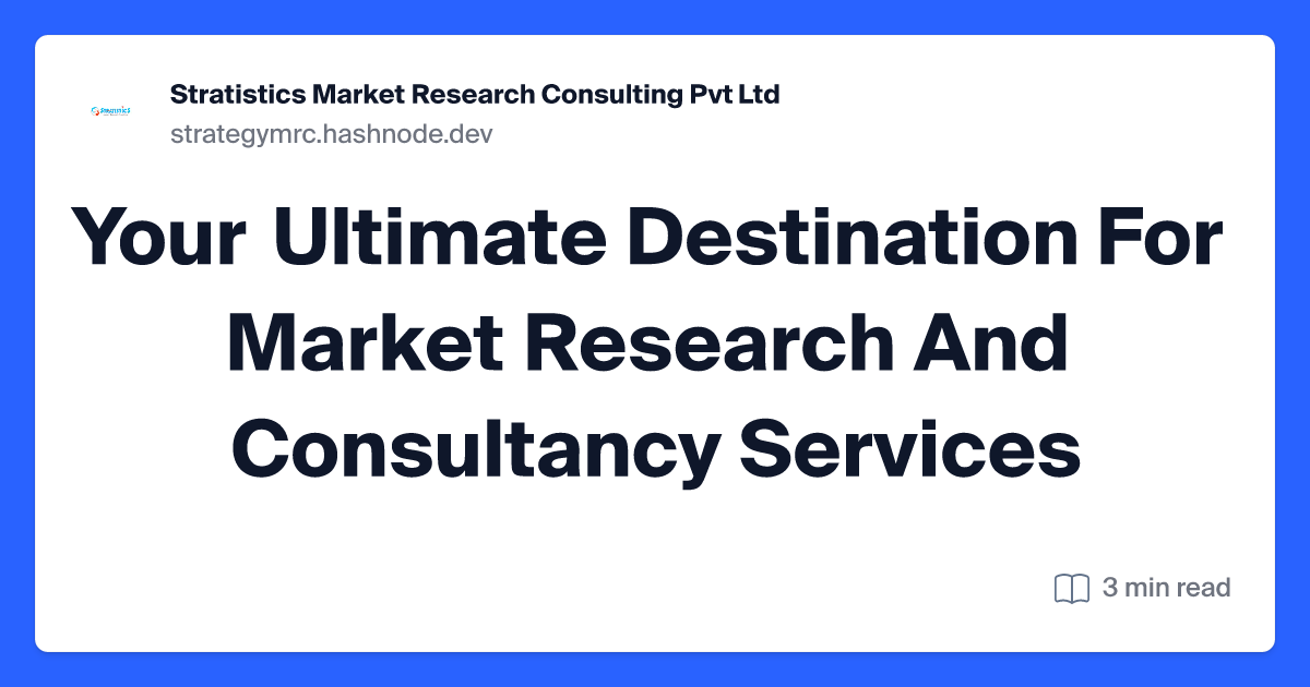Your Ultimate Destination For Market Research And Consultancy Services